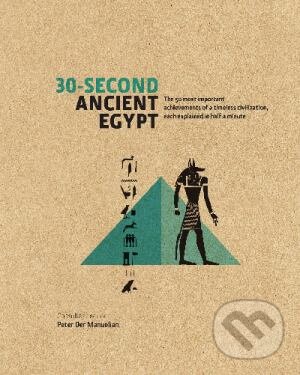 Levně 30-Second Ancient Egypt (The 50 Most Important Achievements of a Timeless Civilization, Each Explained in Half a Minute) - kniha z kategorie Odborné…