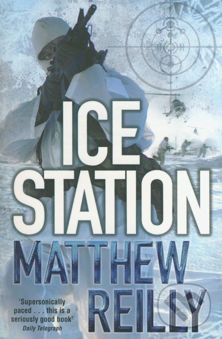 Ice Station - Matthew Reilly, Pan Macmillan, 2016
