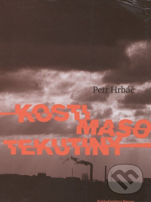 Levně Kosti, maso, tekutiny - Petr Hrbáč - kniha z kategorie Beletria