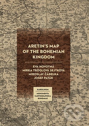 Levně Aretin´s Map of the Bohemian Kingdom - Miroslav Čábelka, Eva Novotná, Josef Paták, Mirka Tröglová Sejtková - kniha z kategorie Mapy Európy
