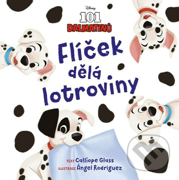 Levně 101 dalmatinů: Flíček dělá lotroviny - Calliope Glass, Ángel Rodriguez (ilustrátor) - kniha z kategorie Rozprávky