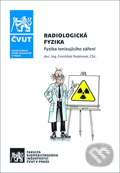Kniha: Radiologická fyzika - Fyzika ionizujícího záření (František Podzimek). ČVUT, 2021