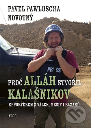 Levně Proč Alláh stvořil kalašnikov (Reportérem z válek, mešit i bazarů) - kniha z kategorie Reportáže a publicistika