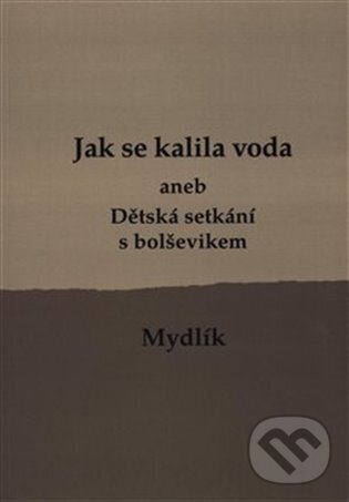 Levně Jak se kalila voda (aneb Dětská setkání s bolševikem)