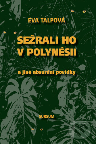 Levně Sežrali ho v Polynésii (a jiné absurdní povídky) - Eva Talpová - kniha z kategorie Beletria