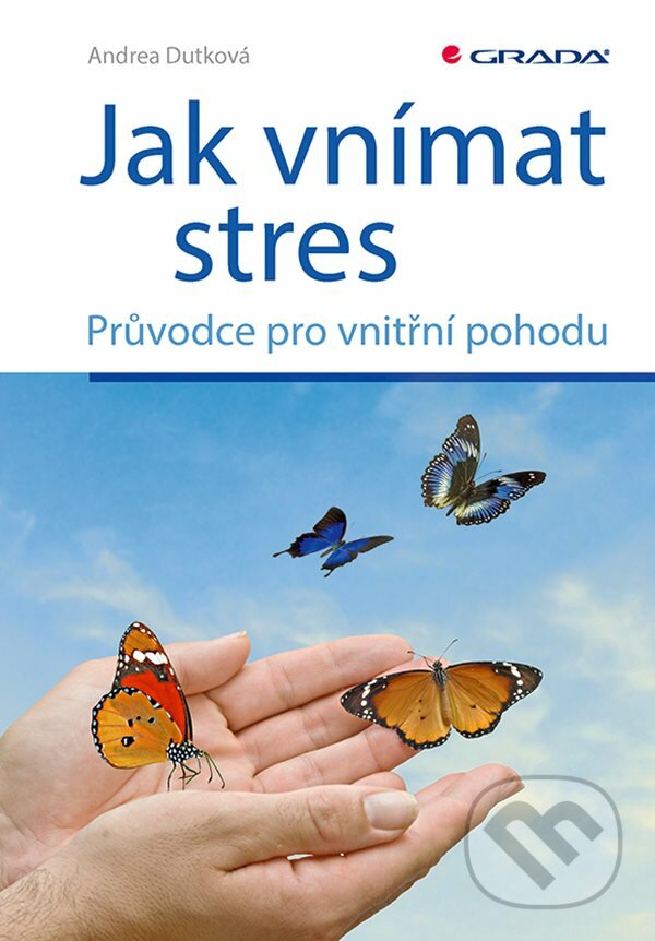 Levně Jak vnímat stres (Průvodce pro vnitřní pohodu) - Andrea Dutková - kniha z kategorie Psychológia osobnosti