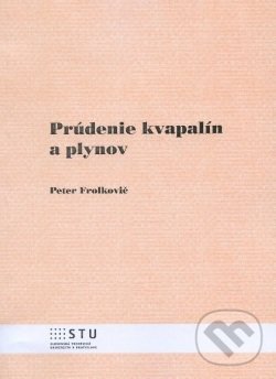 Prúdenie kvapalín a plynov - Peter Frolkovič, STU, 2013