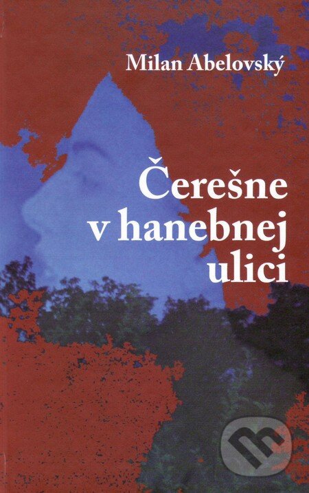 Levně Čerešne v hanebnej ulici - Milan Abelovský - kniha z kategorie Poézia