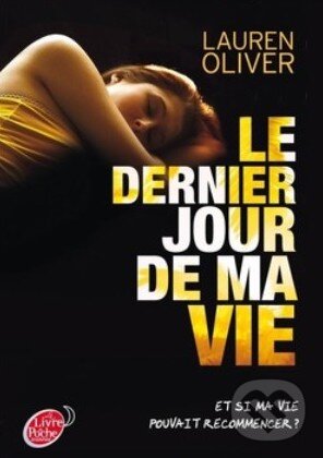 Kniha: Le dernier jour de ma vie (Lauren Oliver). Hachette Livre International, 2013