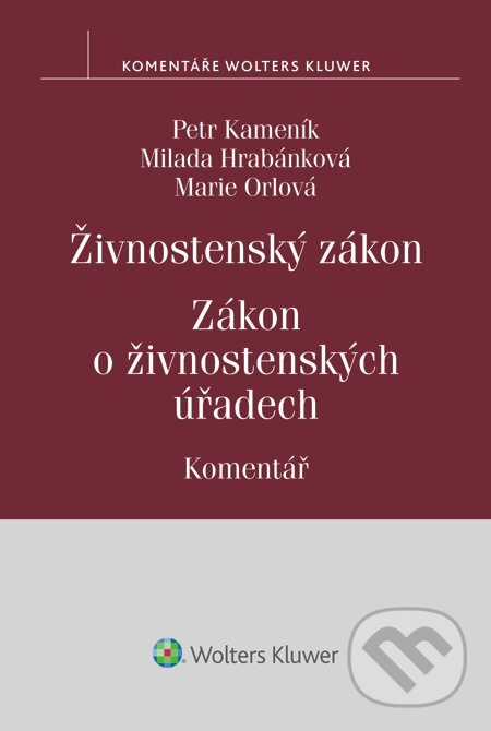 E-kniha: Živnostenský zákon. Zákon o živnostenských úřadech. Komentář (Marie Orlová, Milada Hrabánková a Petr Kameník). Wolters Kluwer, 2014