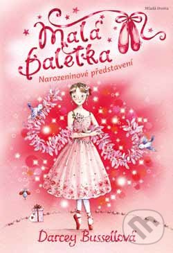 Malá baletka: Ela a narozeninové představení - Darcey Bussellová, Mladá fronta, 2014