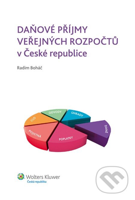 E-kniha: Daňové příjmy veřejných rozpočtů v České republice (Radim Boháč). Wolters Kluwer, 2014