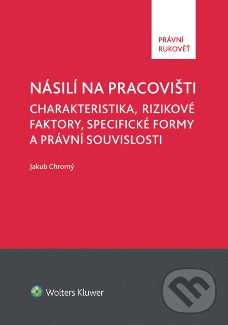E-kniha: Násilí na pracovišti (Jakub Chromý). Wolters Kluwer, 2014