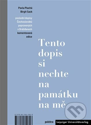 Levně Tento dopis si nechte na památku na mě (Poslední dopisy Čechoslováků popravených v Drážďanech, komentovaná edice) - kniha z kategorie 20. storočia