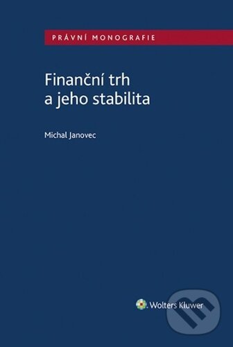 Finanční trh a jeho stabilita - Michal Janovec, Wolters Kluwer ČR, 2023