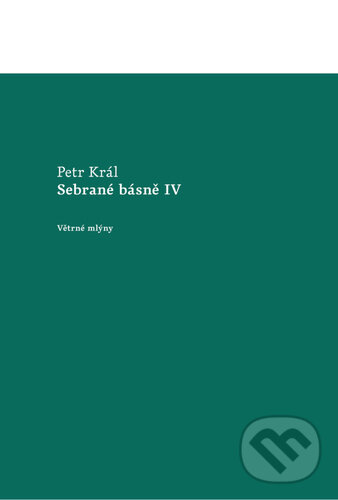 Sebrané básně IV - Petr Král, Větrné mlýny, 2023