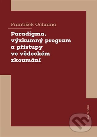 Levně Paradigma, výzkumný program a přístupy ve vědeckém zkoumání - kniha z kategorie Vysoké školy