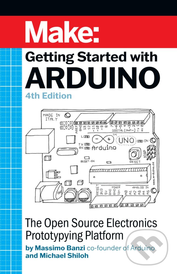 Getting Started with Arduino. 4th Edition - Michael Shiloh, Massimo Banzi, O´Reilly, 2022
