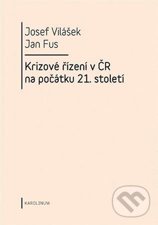 Krizové řízení v ČR na počátku 21.století - Jan Fus, Karolinum, 2023