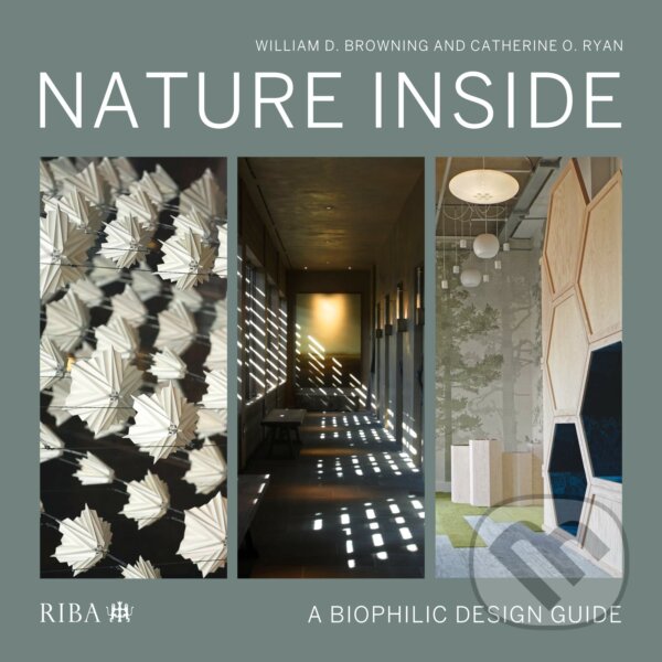 Levně Nature Inside (A Biophilic Design Guide) - William D. Browning, Catherine O. Ryan - kniha z kategorie Interiérový dizajn