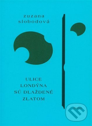Levně Ulice Londýna sú dláždené zlatom - Zuzana Slobodová - kniha z kategorie Spoločenská beletria
