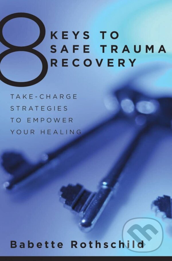 Levně 8 Keys to Safe Trauma Recovery (Take-Charge Strategies to Empower Your Healing) - kniha z kategorie Psychológia