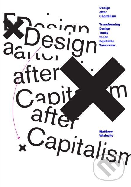 Levně Design after Capitalism (Transforming Design Today for an Equitable Tomorrow) - kniha z kategorie Design