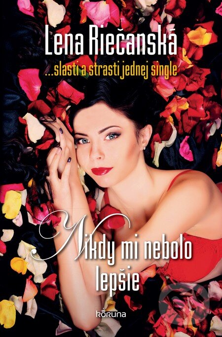 Levně Nikdy mi nebolo lepšie (Slasti a strasti jednej single) - kniha z kategorie Spoločenská beletria