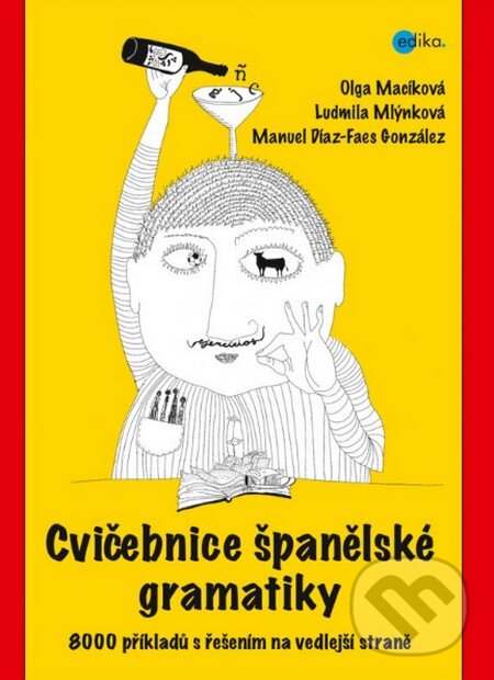 Cvičebnice španělské gramatiky - Ludmila Mlýnková, Olga Macíková, Manuel Díaz-Faes González, Edika, 2014