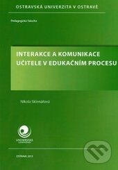 Kniha: Interakce a komunikace učitele v edukačním procesu (Nikola Sklenářová)