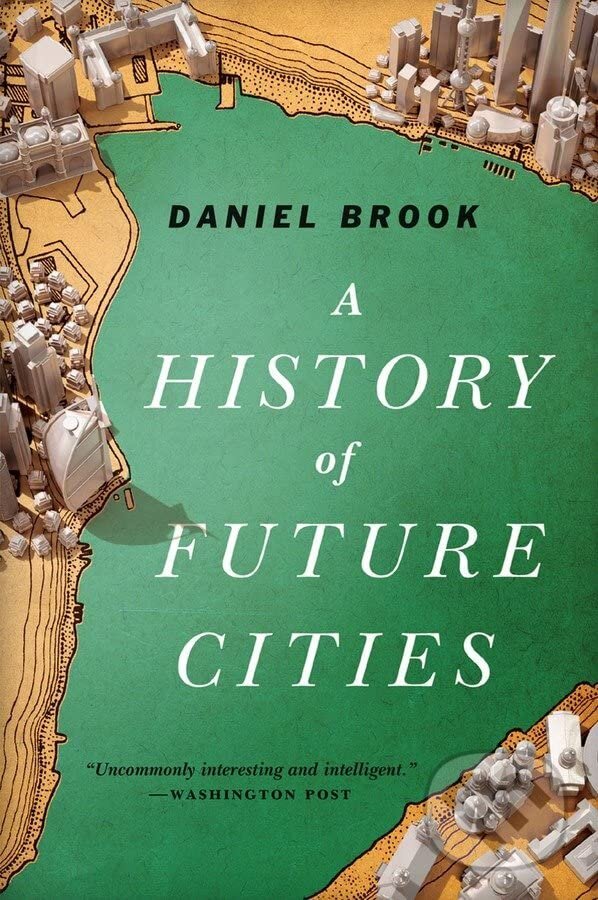Kniha: A History of Future Cities (Daniel Brook). W. W. Norton & Company, 2014