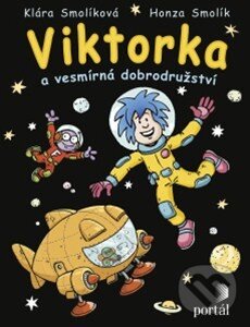 Kniha: Viktorka a vesmírná dobrodružství (Klára Smolíková a Honza Smolík). Portál, 2014