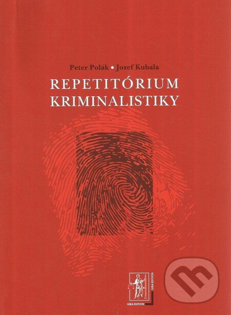 Repetitórium kriminalistiky - Jozef Kubala, Peter Polák, Wolters Kluwer (Iura Edition), 2010