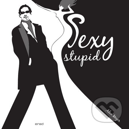Levně Sexy stupid (Venované všetkým mužom z lásky) - Alex Meyer - kniha z kategorie Beletria