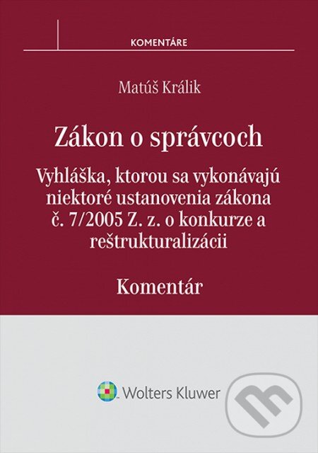 Levně Zákon o správcoch (vyhláška, ktorou sa vykonávajú niektoré ustanovenia zákona č. 7/2005 Z. z. o konkurze a reštrukturalizácii - komentár) - kniha z…