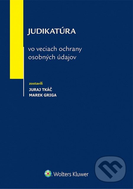 Levně Judikatúra vo veciach ochrany osobných údajov - Juraj Tkáč, Marek Griga - kniha z kategorie Právo