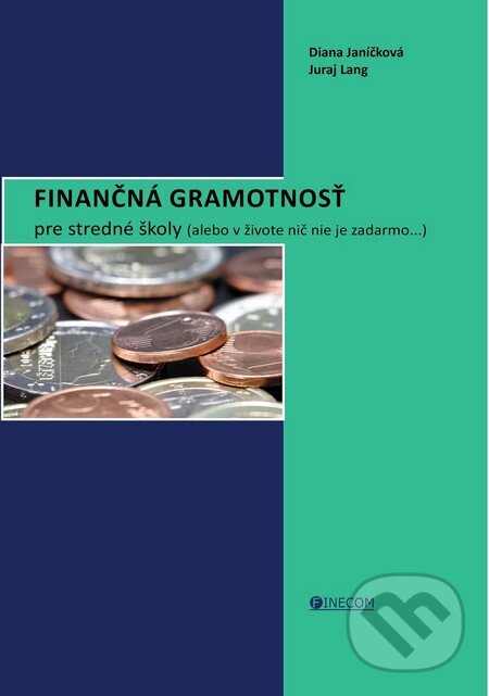 Finančná gramotnosť pre stredné školy - Diana Janíčková, Juraj Lang, Finecom, 2014