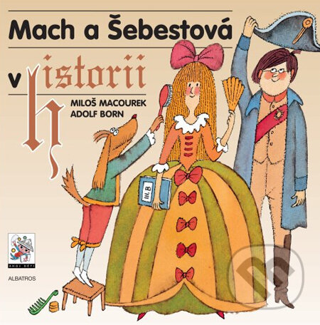 Mach a Šebestová v historii - Miloš Macourek, Adolf Born (ilustrácie), Albatros CZ, 2014