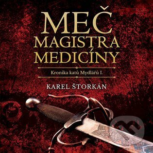 Levně Meč magistra medicíny (Kronika katů Mydlářů I) - Karel Štorkán - audiokniha z kategorie História