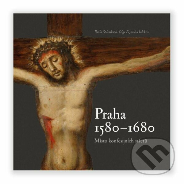 Levně Praha 1580-1680, místo konfesijních střetů - Pavla Státníková - kniha z kategorie História