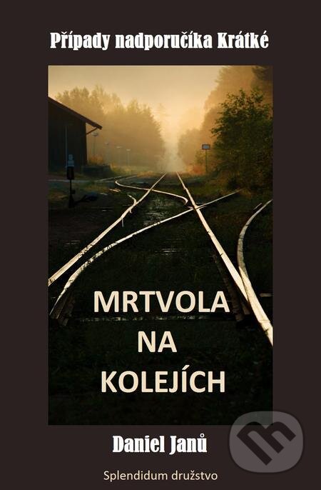 E-kniha: Mrtvola na kolejích (Daniel Janů). Splendidum družstvo