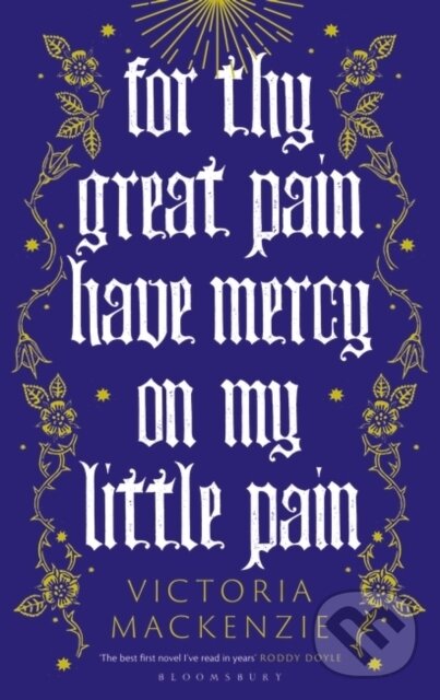 For Thy Great Pain Have Mercy On My Little Pain - Victoria MacKenzie, Bloomsbury, 2023