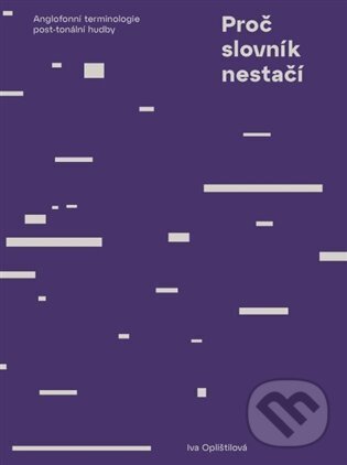 Levně Proč slovník nestačí (Anglofonní terminologie post-tonální hudby) - kniha z kategorie Hudba