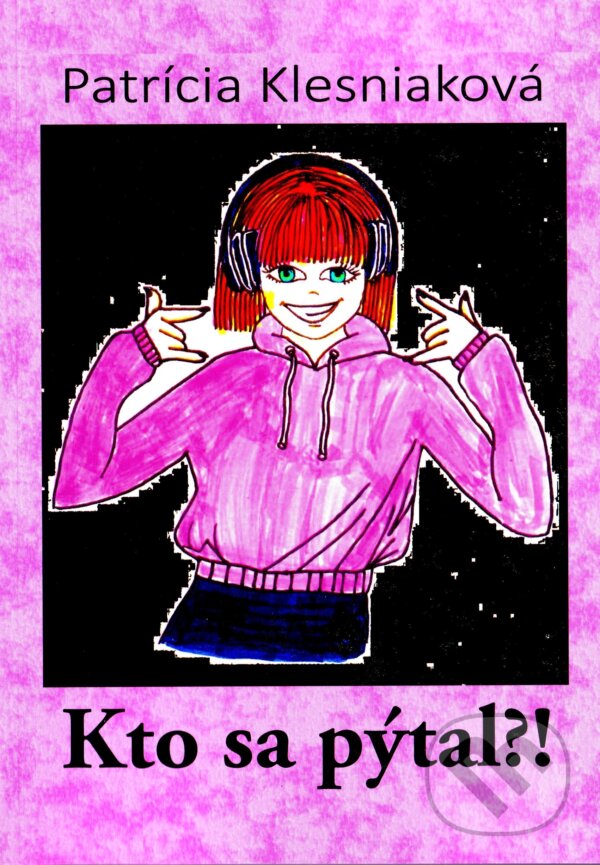 Levně Kto sa pýtal?! - Patrícia Klesniaková - kniha z kategorie Beletria