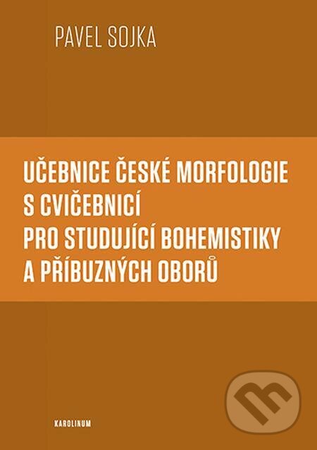 E-kniha: Učebnice české morfologie s cvičebnicí pro studující bohemistiky a příbuzných oborů (Pavel Sojka). Karolinum, 2022