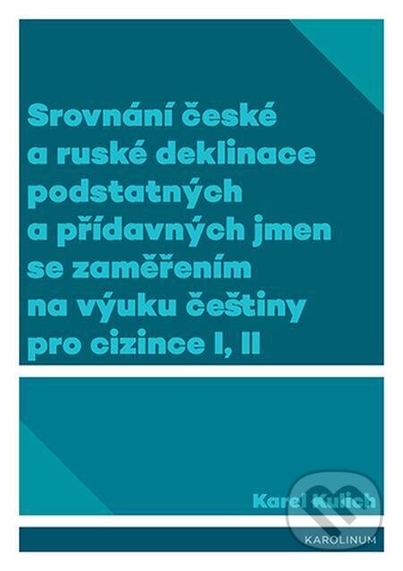 E-kniha: Srovnání české a ruské deklinace podstatných a přídavných jmen se zaměřením na výuku češtiny pro cizince I, II (Karel Kulich). Karolinum, 2022