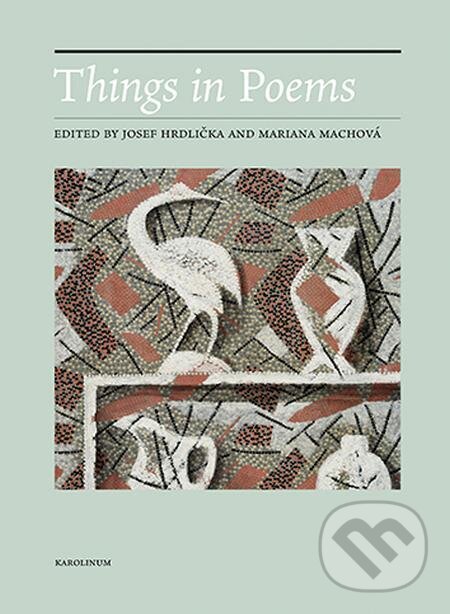 Things in Poems - Josef Hrdlička, Mariana Machová, Karolinum, 2022