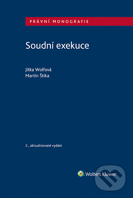 Soudní exekuce, 2. vydání - Martin Štika, Jitka Wolfová, Wolters Kluwer ČR, 2023