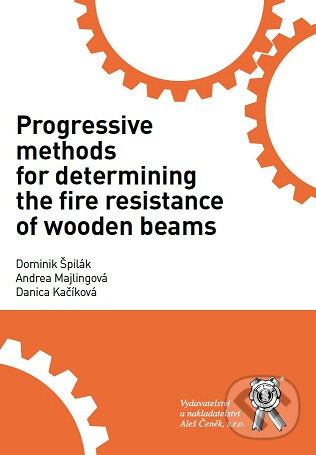 Kniha: Progressive Methods for Determining the Fire Resistance of Wooden Beams (Andrea Majlingová, Danica Kačíková a Dominik Špilák)