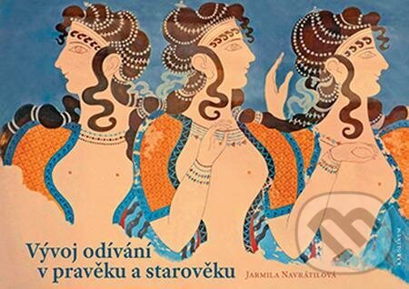 E-kniha: Vývoj odívání v pravěku a starověku (Jarmila Navrátilová). Karolinum, 2022